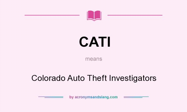 What does CATI mean? It stands for Colorado Auto Theft Investigators