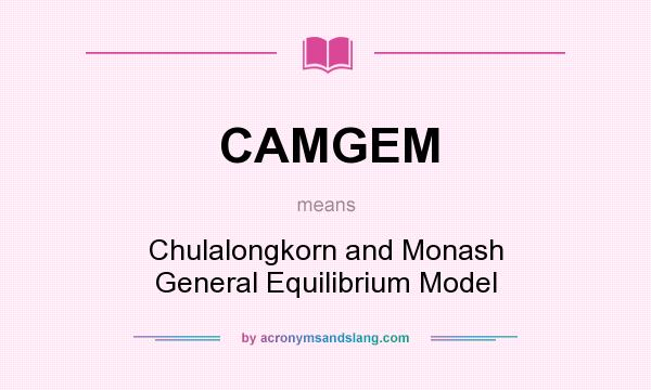 What does CAMGEM mean? It stands for Chulalongkorn and Monash General Equilibrium Model