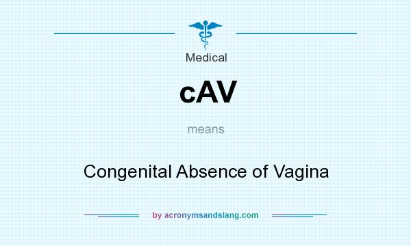 What does cAV mean? It stands for Congenital Absence of Vagina