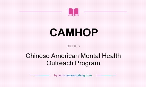What does CAMHOP mean? It stands for Chinese American Mental Health Outreach Program