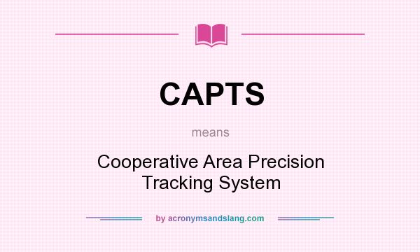 What does CAPTS mean? It stands for Cooperative Area Precision Tracking System