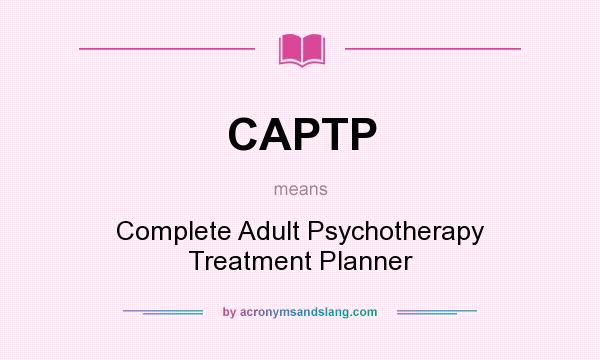 What does CAPTP mean? It stands for Complete Adult Psychotherapy Treatment Planner