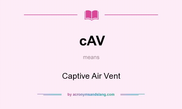 What does cAV mean? It stands for Captive Air Vent