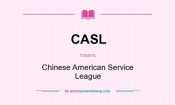 What does CASL mean? It stands for Chinese American Service League