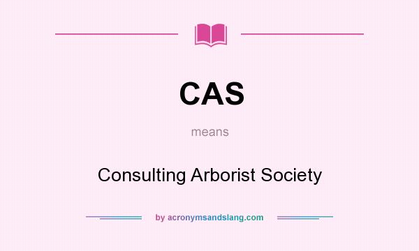 What does CAS mean? It stands for Consulting Arborist Society