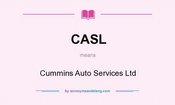What does CASL mean? It stands for Cummins Auto Services Ltd