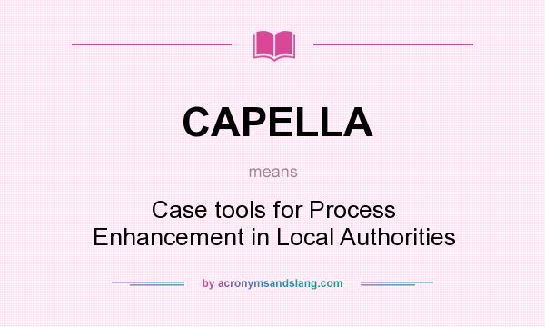 What does CAPELLA mean? It stands for Case tools for Process Enhancement in Local Authorities