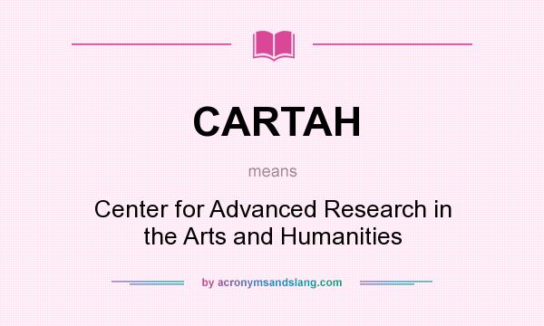 What does CARTAH mean? It stands for Center for Advanced Research in the Arts and Humanities