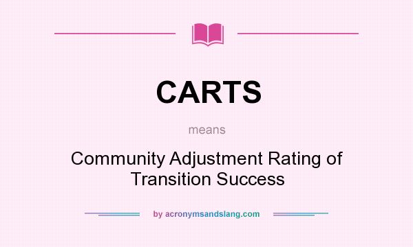 What does CARTS mean? It stands for Community Adjustment Rating of Transition Success
