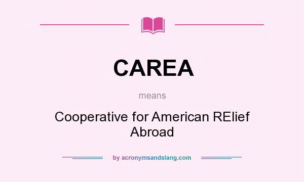 What does CAREA mean? It stands for Cooperative for American RElief Abroad