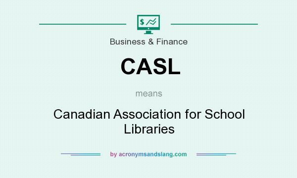 What does CASL mean? It stands for Canadian Association for School Libraries