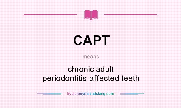 What does CAPT mean? It stands for chronic adult periodontitis-affected teeth
