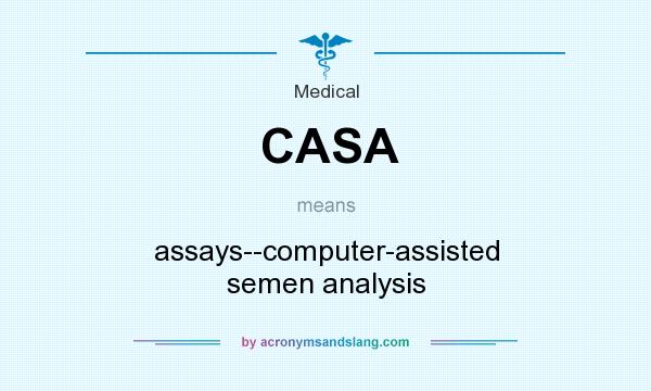 What does CASA mean? It stands for assays--computer-assisted semen analysis