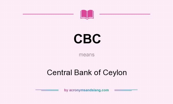 What does CBC mean? It stands for Central Bank of Ceylon
