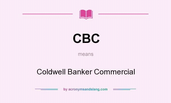 What does CBC mean? It stands for Coldwell Banker Commercial