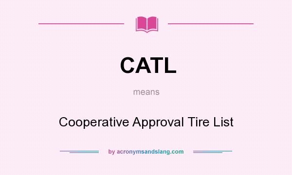What does CATL mean? It stands for Cooperative Approval Tire List