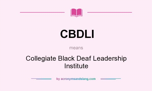What does CBDLI mean? It stands for Collegiate Black Deaf Leadership Institute