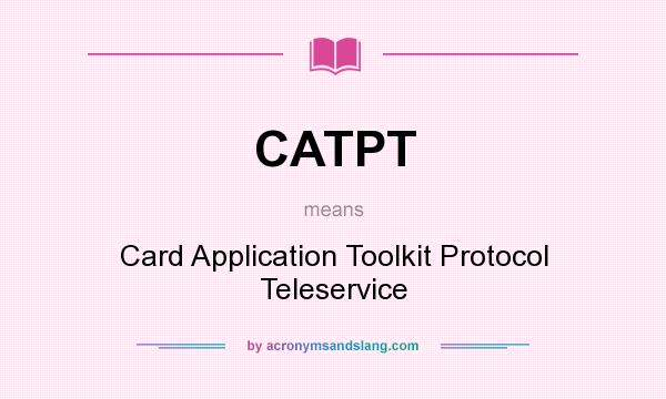 What does CATPT mean? It stands for Card Application Toolkit Protocol Teleservice