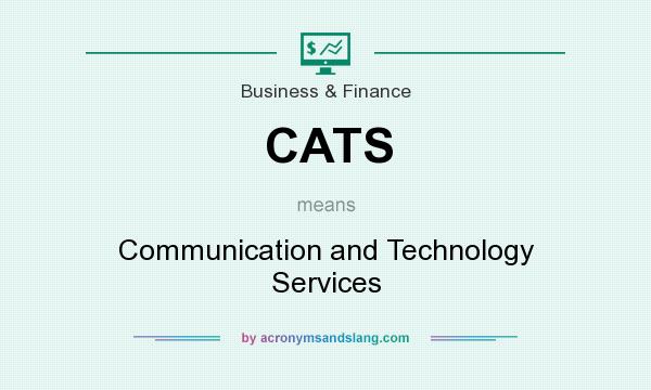 What does CATS mean? It stands for Communication and Technology Services