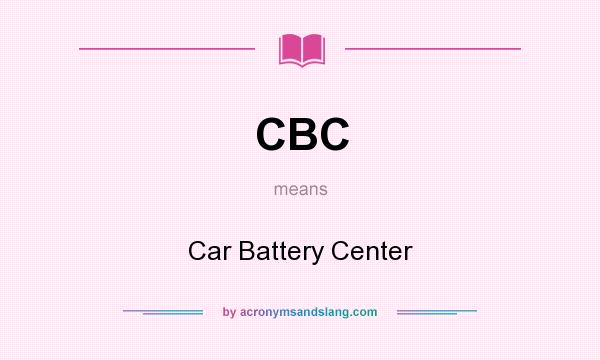 What does CBC mean? It stands for Car Battery Center