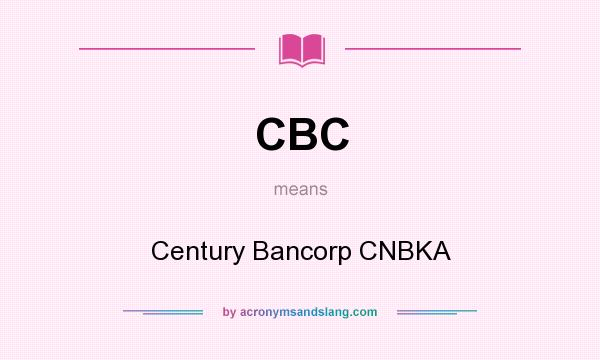 What does CBC mean? It stands for Century Bancorp CNBKA