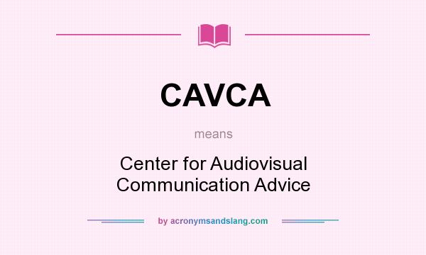 What does CAVCA mean? It stands for Center for Audiovisual Communication Advice