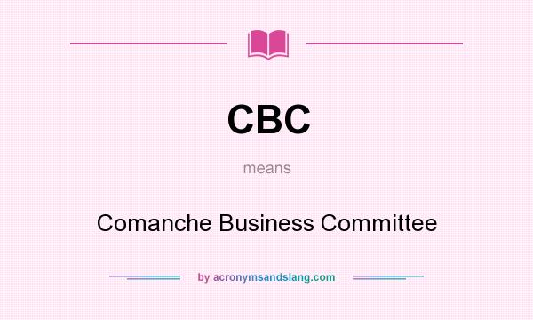 What does CBC mean? It stands for Comanche Business Committee