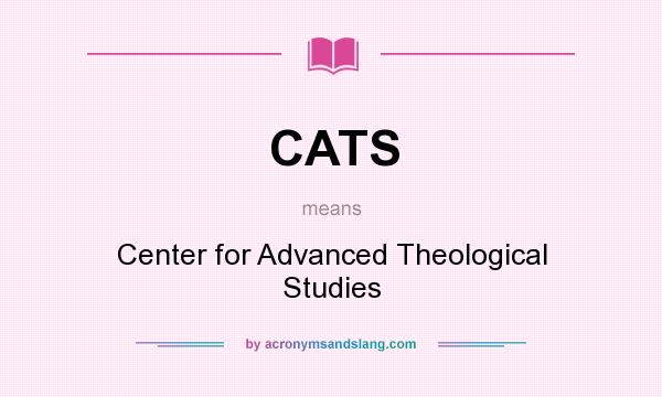 What does CATS mean? It stands for Center for Advanced Theological Studies