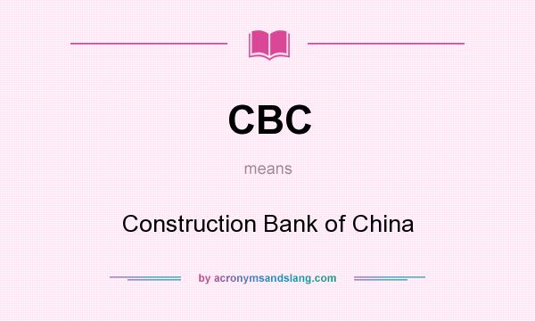 What does CBC mean? It stands for Construction Bank of China