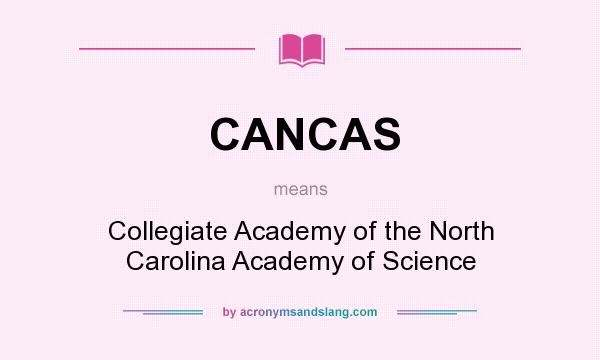 What does CANCAS mean? It stands for Collegiate Academy of the North Carolina Academy of Science