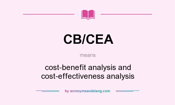 What does CB/CEA mean? It stands for cost-benefit analysis and cost-effectiveness analysis