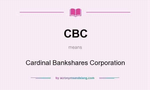 What does CBC mean? It stands for Cardinal Bankshares Corporation