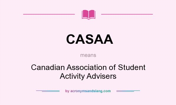 What does CASAA mean? It stands for Canadian Association of Student Activity Advisers