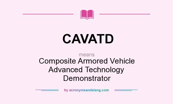 What does CAVATD mean? It stands for Composite Armored Vehicle Advanced Technology Demonstrator