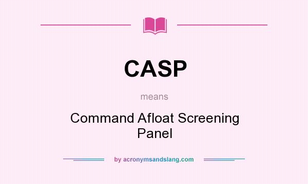 What does CASP mean? It stands for Command Afloat Screening Panel