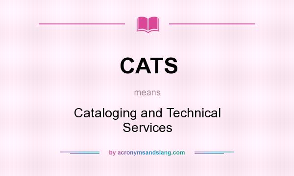 What does CATS mean? It stands for Cataloging and Technical Services