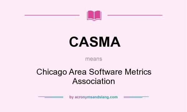 What does CASMA mean? It stands for Chicago Area Software Metrics Association