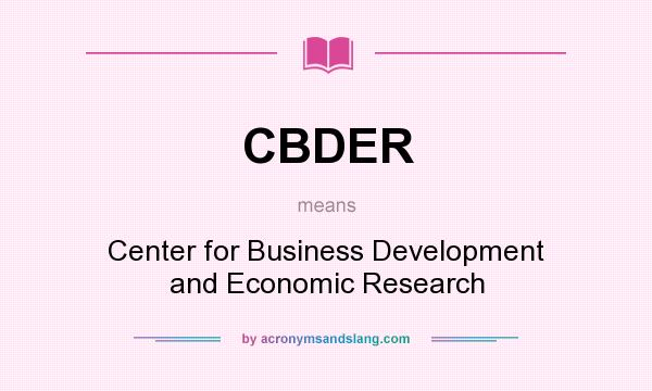 What does CBDER mean? It stands for Center for Business Development and Economic Research