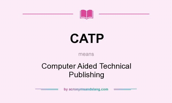 What does CATP mean? It stands for Computer Aided Technical Publishing