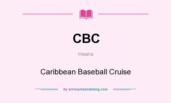 What does CBC mean? It stands for Caribbean Baseball Cruise