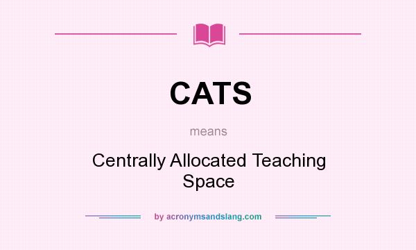 What does CATS mean? It stands for Centrally Allocated Teaching Space