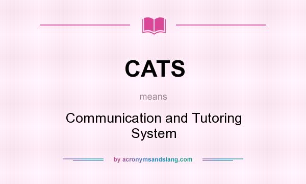 What does CATS mean? It stands for Communication and Tutoring System