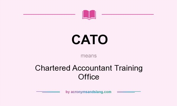 What does CATO mean? It stands for Chartered Accountant Training Office