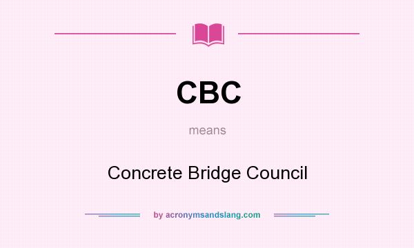 What does CBC mean? It stands for Concrete Bridge Council