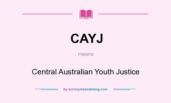 What does CAYJ mean? It stands for Central Australian Youth Justice