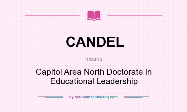 What does CANDEL mean? It stands for Capitol Area North Doctorate in Educational Leadership