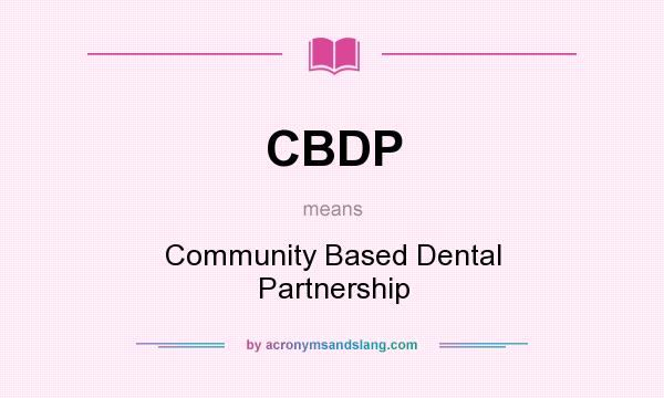 What does CBDP mean? It stands for Community Based Dental Partnership