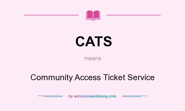 What does CATS mean? It stands for Community Access Ticket Service