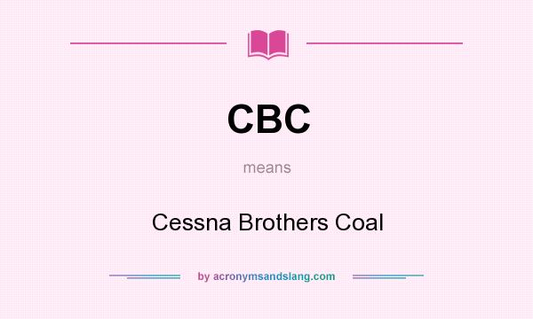 What does CBC mean? It stands for Cessna Brothers Coal