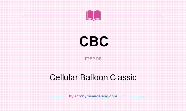 What does CBC mean? It stands for Cellular Balloon Classic